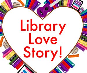 Share Your Library Love Story